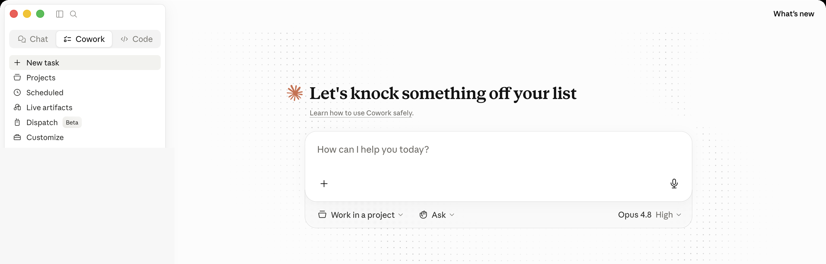 The Claude desktop app on its Cowork tab. Across the top are three tabs: Chat, Cowork, and Code. The left navigation lists New task, Projects, Scheduled, Live artifacts, Dispatch marked Beta, and Customize. The center reads Let's knock something off your list above a composer that asks How can I help you today, with a plus button. A row beneath it shows a Work in a project picker, an Ask mode toggle, and the model set to Opus 4.8, High.