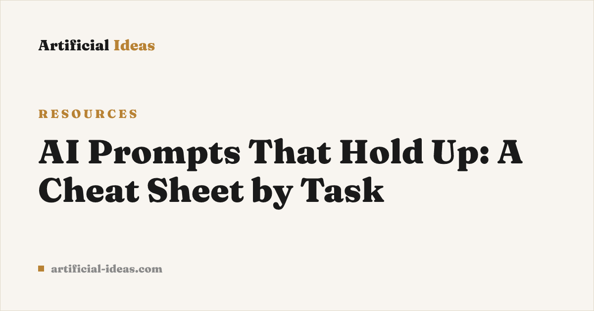 AI Prompts That Hold Up: A Cheat Sheet by Task — Artificial Ideas